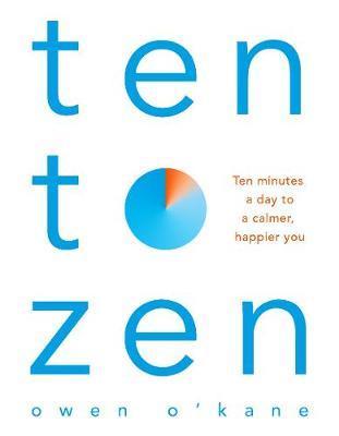 Ten to Zen : Ten Minutes a Day to a Calmer