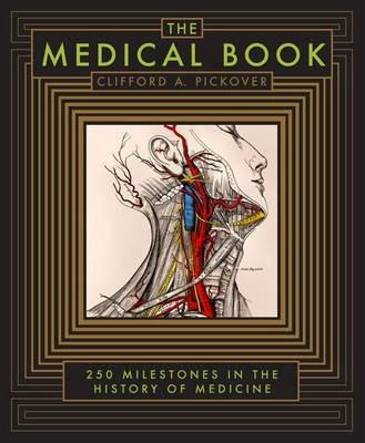 The Medical Book : 250 Milestones in the History of Medicine - Pickover Clifford A.
