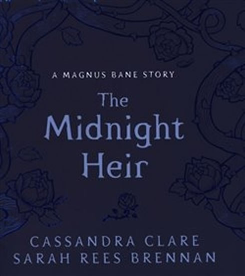 The Midnight Heir: A Magnus Bane Story (Bane Chronicles) - Clareová Cassandra