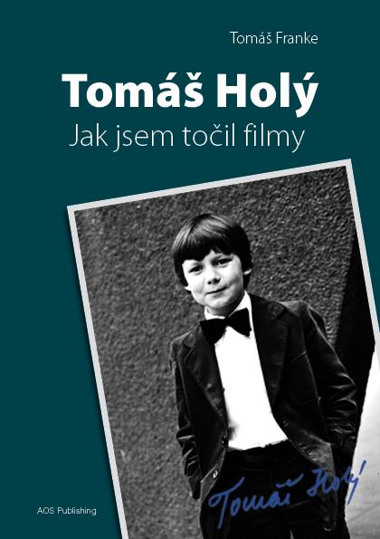 Tomáš Holý - Jak jsem točil filmy - Franke Tomáš