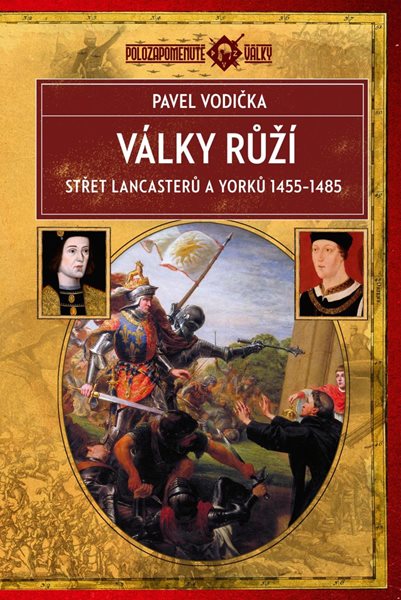 Války růží - Střet Lancasterů a Yorků (1455-1485) - Vodička Pavel