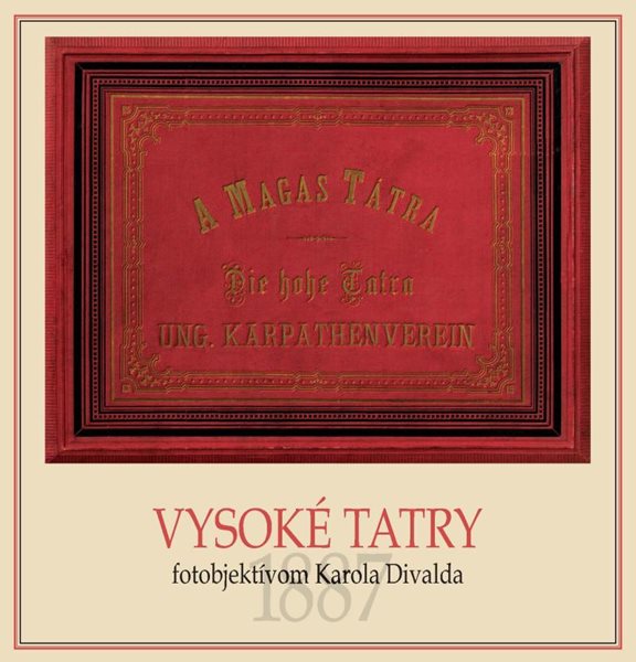 Vysoké Tatry fotoobjektívom Karola Divalda / The High Tatras - Through the Photo Lens of Karol Dival - Potočná Eva