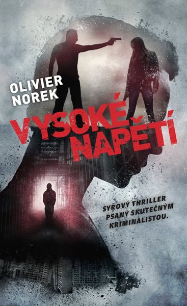 Vysoké napětí - Syrový thriller psaný skutečným kriminalistou - Norek Olivier