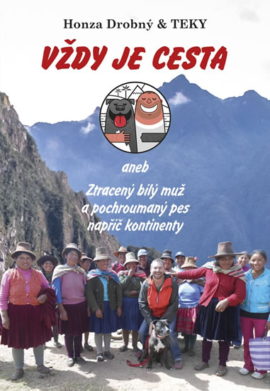 Vždy je cesta aneb Ztracený bílý muž a pochroumaný pes napříč kontinenty - Drobný Honza