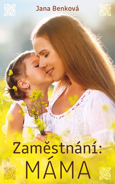 Zaměstnání: Máma - Benková Jana