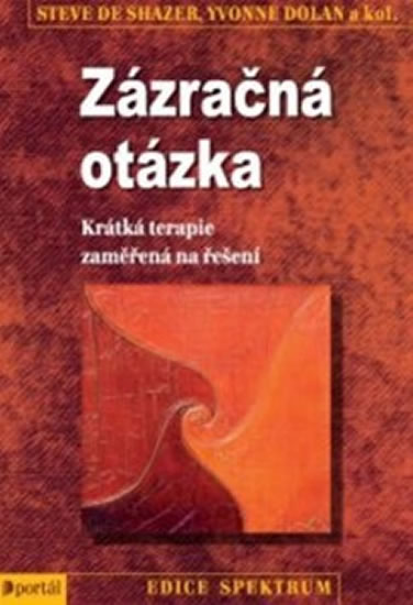 Zázračná otázka - Krátká terapie zaměřená na řešení - de Shazer Steve