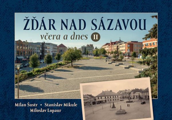 Žďár nad Sázavou včera a dnes II. - Lopaur Miloslav