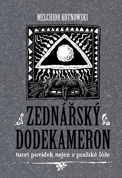 Zednářský dodekameron - Tucet povídek nejen z pražské lóže - Kotnowski Melchior