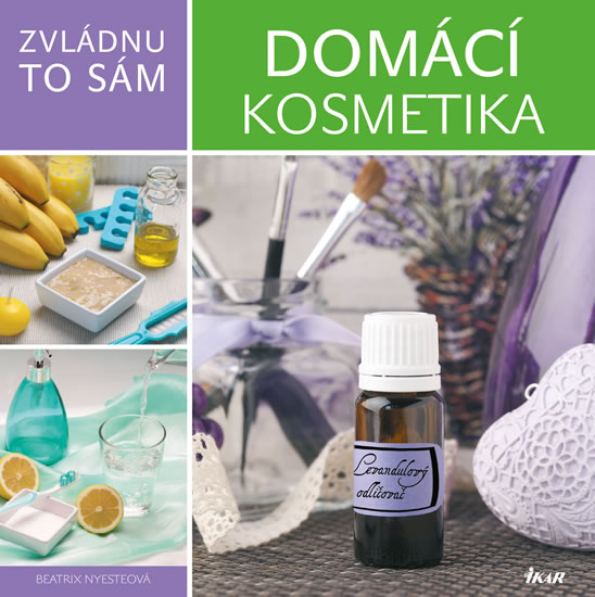 Zvládnu to sám: Domácí kosmetika - Nyesteová Beatrix