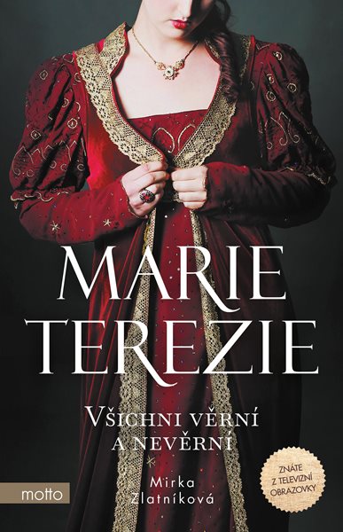 Marie Terezie: Všichni věrní a nevěrní - Mirka Zlatníková - 130x200 mm