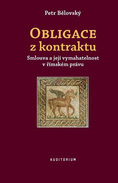 Obligace z kontraktu - Smlouva a její vymahatelnost v římském právu - Bělovský Petr