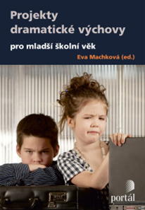 Projekty dramatické výchovy pro mladší školní věk - Machková Eva (ed.)