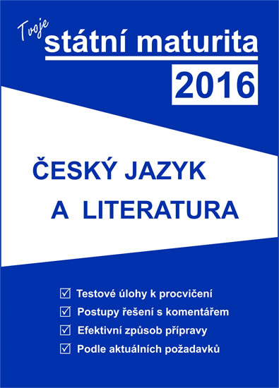 Tvoje státní maturita 2016 - Český jazyk a literatura - Kolektiv autorů - 17x23 cm