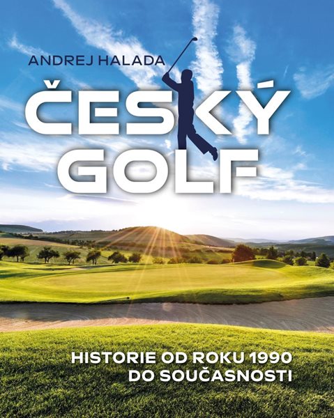 Český golf - Historie od roku 1990 do současnosti - Andrej Halada - 24x28 cm