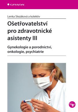 Ošetřovatelství pro zdravotnické asistenty III - Slezáková Lenka a kolektiv - B5