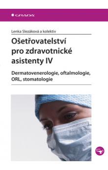 Ošetřovatelství pro zdravotnické asistenty IV - Slezáková Lenka a kolektiv - 167x240 mm