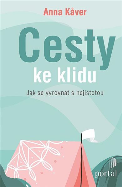 Cesty ke klidu - Jak se vyrovnat s nejistotou - Kaver Anna