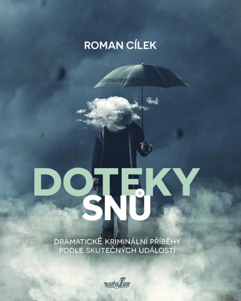 Doteky snů - Dramatické kriminální příběhy podle skutečných událostí - Cílek Roman
