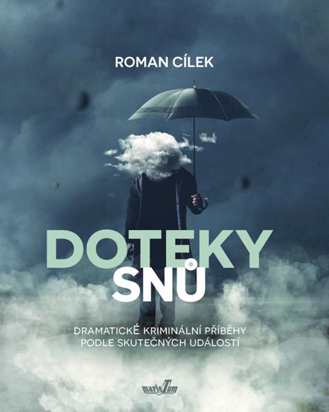 Doteky snů - Dramatické kriminální příběhy podle skutečných událostí - Cílek Roman