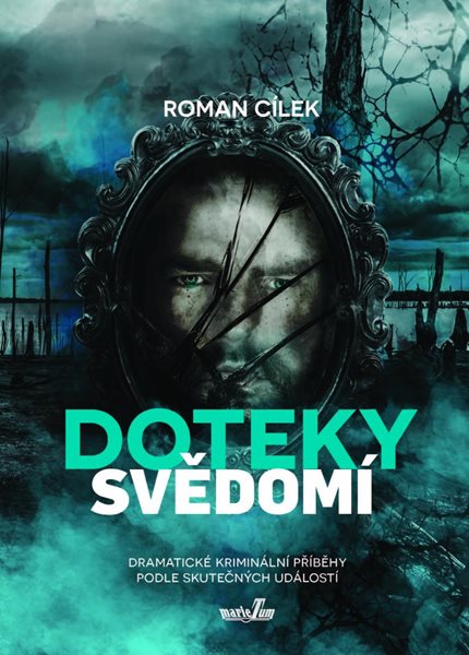 Doteky svědomí - Dramatické kriminální příběhy podle skutečných událostí - Cílek Roman