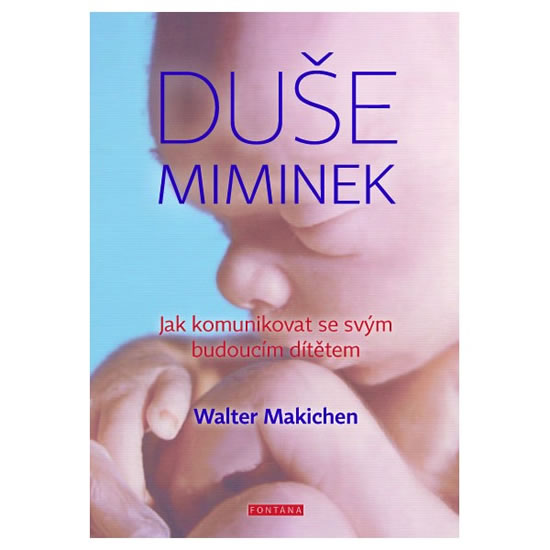 Duše miminek - Jak komunikovat se svým budoucím dítětem - Machiken Walter
