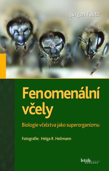 Fenomenální včely - Biologie včelstva jako superorganizmu - Tautz Jürgen