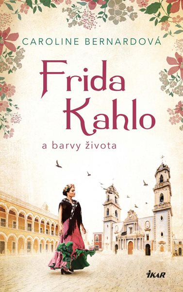 Frida Kahlo a barvy života - Bernardová Caroline