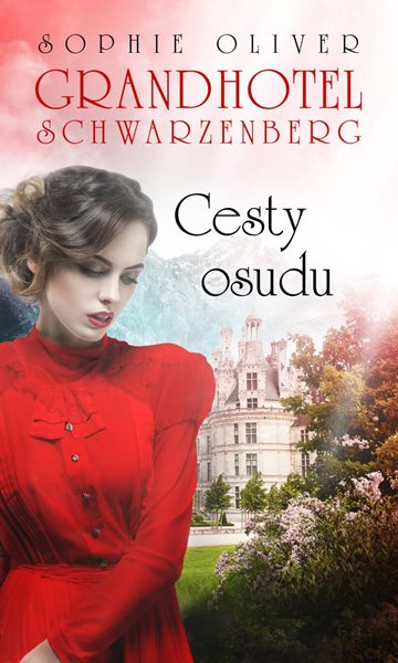 Grandhotel Schwarzenberg - Cesty osudu - Oliver Sophie