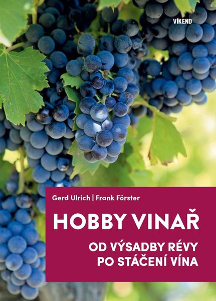 Hobby vinař - Od výsadby révy po stáčení vína - Ulrich Gerd