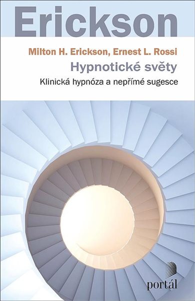 Hypnotické světy - Klinická hypnóza a nepřímé sugesce - Erickson Milton H.