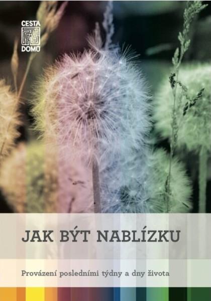 Jak být nablízku - Provázení posledními týdny a dny života - Špinková Martina