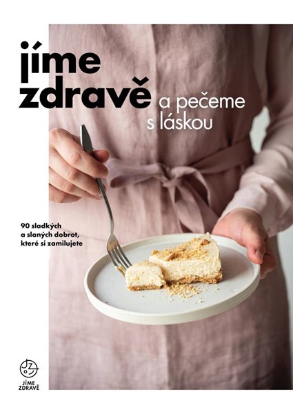 Jíme zdravě a pečeme s láskou – 90 sladkých a slaných dobrot