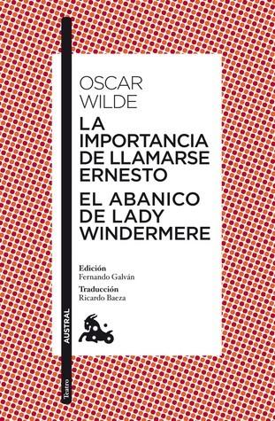 La importancia de llamarse Ernesto / El abanico de lady Windermere - Wilde Oscar