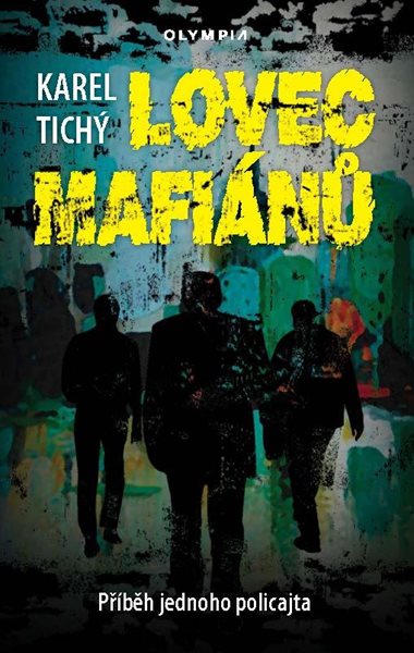 Lovec mafiánů - Příběh jednoho policajta - Tichý Karel