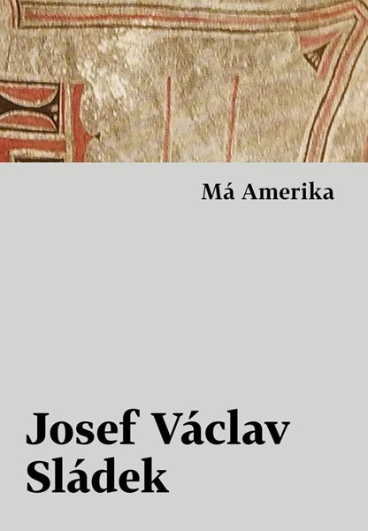 Má Amerika - Sládek Josef Václav
