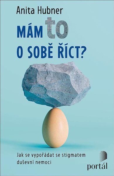 Mám to o sobě říct? - Jak se vypořádat se stigmatem duševní nemoci - Hubner Anita