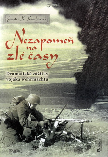 Nezapomeň na zlé časy - Dramatické zážitky frontového vojáka - Koschorek Günter K. - 15