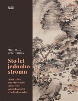 Sto let jednoho stromu - Lubor Hájek a institucionální sběratelství asijského umění v Československu - Pejčochová Michaela
