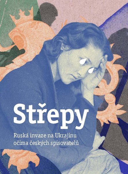 Střepy - Ruská invaze na Ukrajinu očima českých spisovatelů - kolektiv autorů