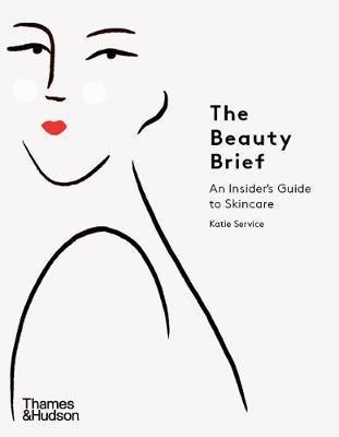 The Beauty Brief : An Insider´s Guide to Skincare - Service Katie