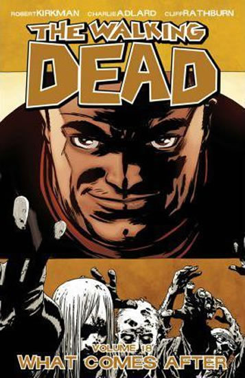 The Walking Dead: What Comes After Volume 18 - Kirkman Robert