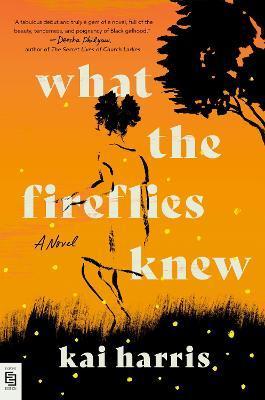 What the Fireflies Knew : A Novel - Harris Kai