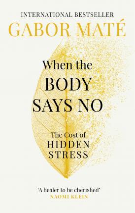 When the Body Says No : The Cost of Hidden Stress - Maté Gabor