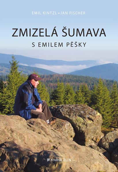 Zmizelá Šumava – S Emilem pěšky - Emil Kintzl