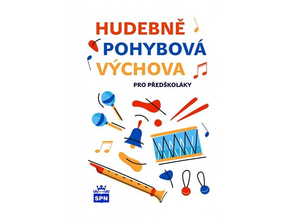 Hudebně pohybová výchova pro předškoláky - Libuše Kurková - A5