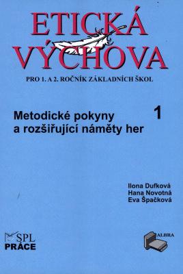 Etická výchova 1 - MetodIcké pokyny a rozšiřující náměty her pro 1. a 2.ročník - Hana Novotná