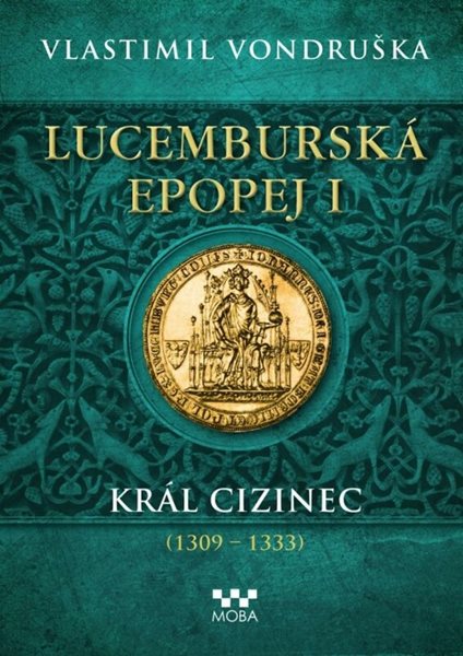 Lucemburská epopej I - Král cizinec (1309-1333) - Vondruška Vlastimil