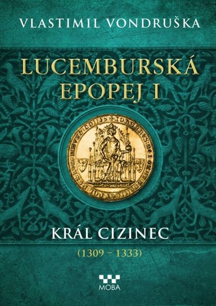 Lucemburská epopej I - Král cizinec (1309-1333) - Vondruška Vlastimil