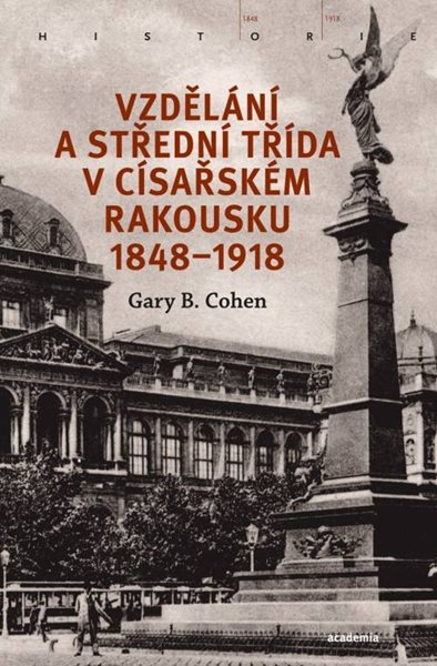 Vzdělání a střední třída v císařském Rakousku 1848-1918 - Cohen Gary B. - 25x17 cm