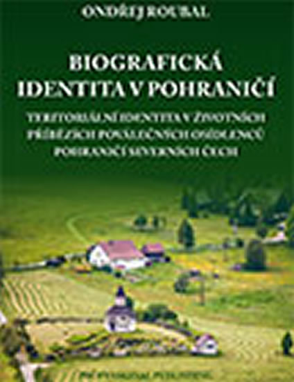 Biografická identita v pohraničí - Roubal Ondřej